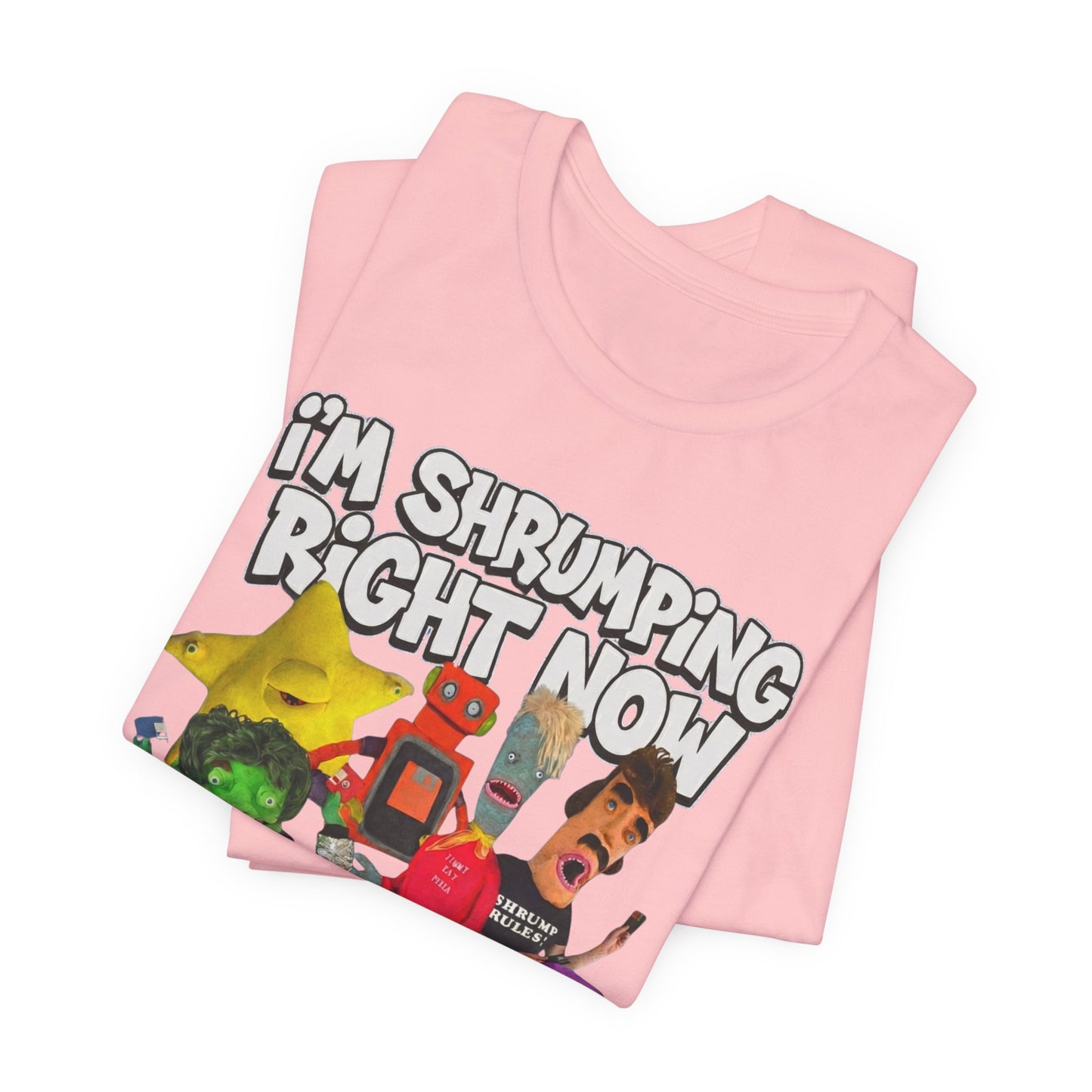 I'M SHRUMPING RIGHT NOW - Graphic Tee Unisex