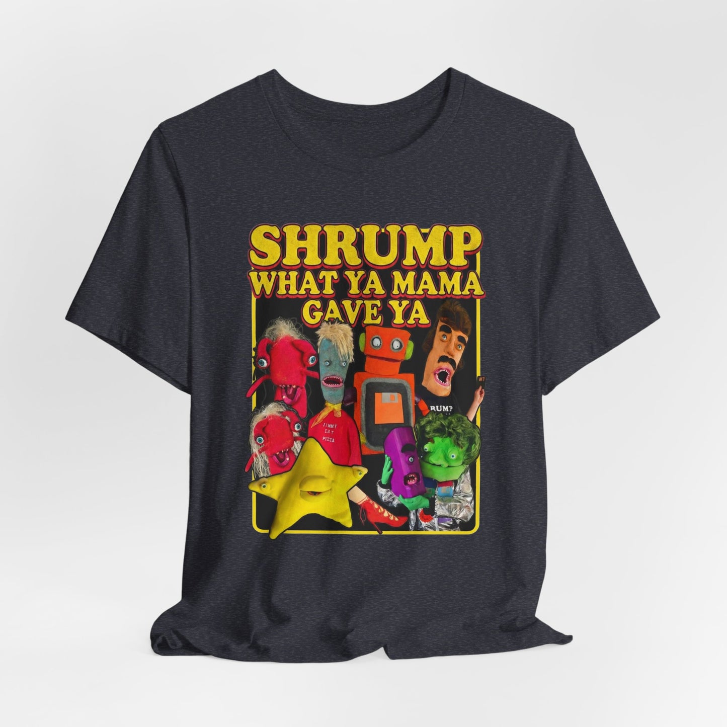 SHRUMP WHAT YA MAMA GAVE YA - Graphic Tee Unisex