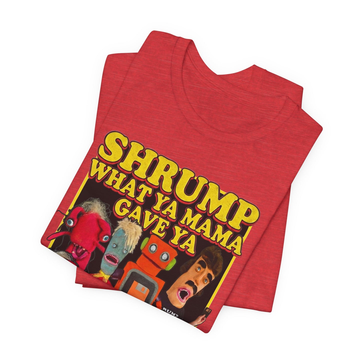 SHRUMP WHAT YA MAMA GAVE YA - Graphic Tee Unisex