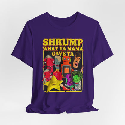 SHRUMP WHAT YA MAMA GAVE YA - Graphic Tee Unisex