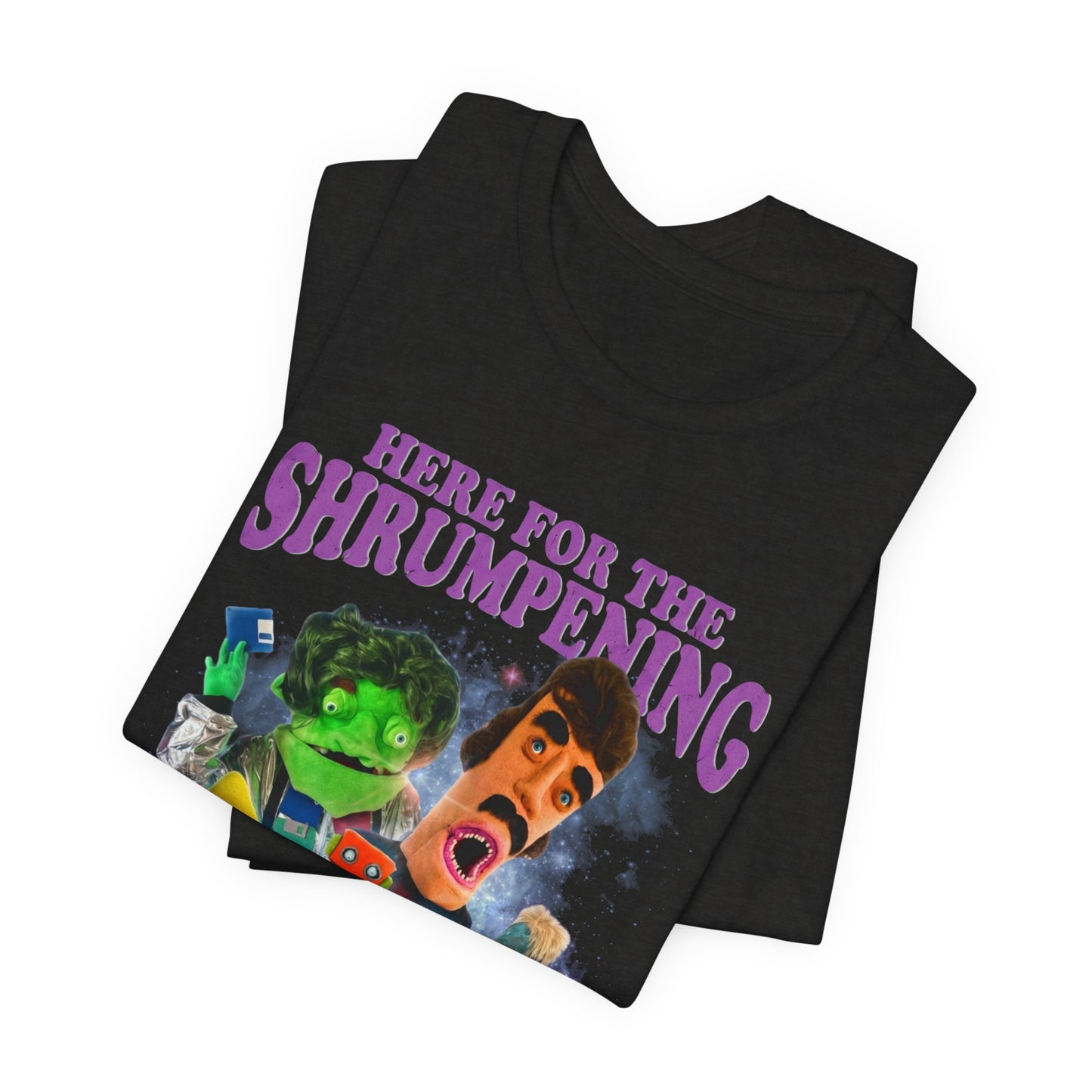 HERE FOR THE SHRUMPENING - Graphic Tee Unisex