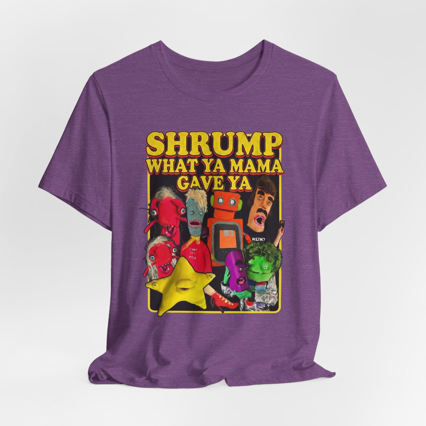 SHRUMP WHAT YA MAMA GAVE YA - Graphic Tee Unisex