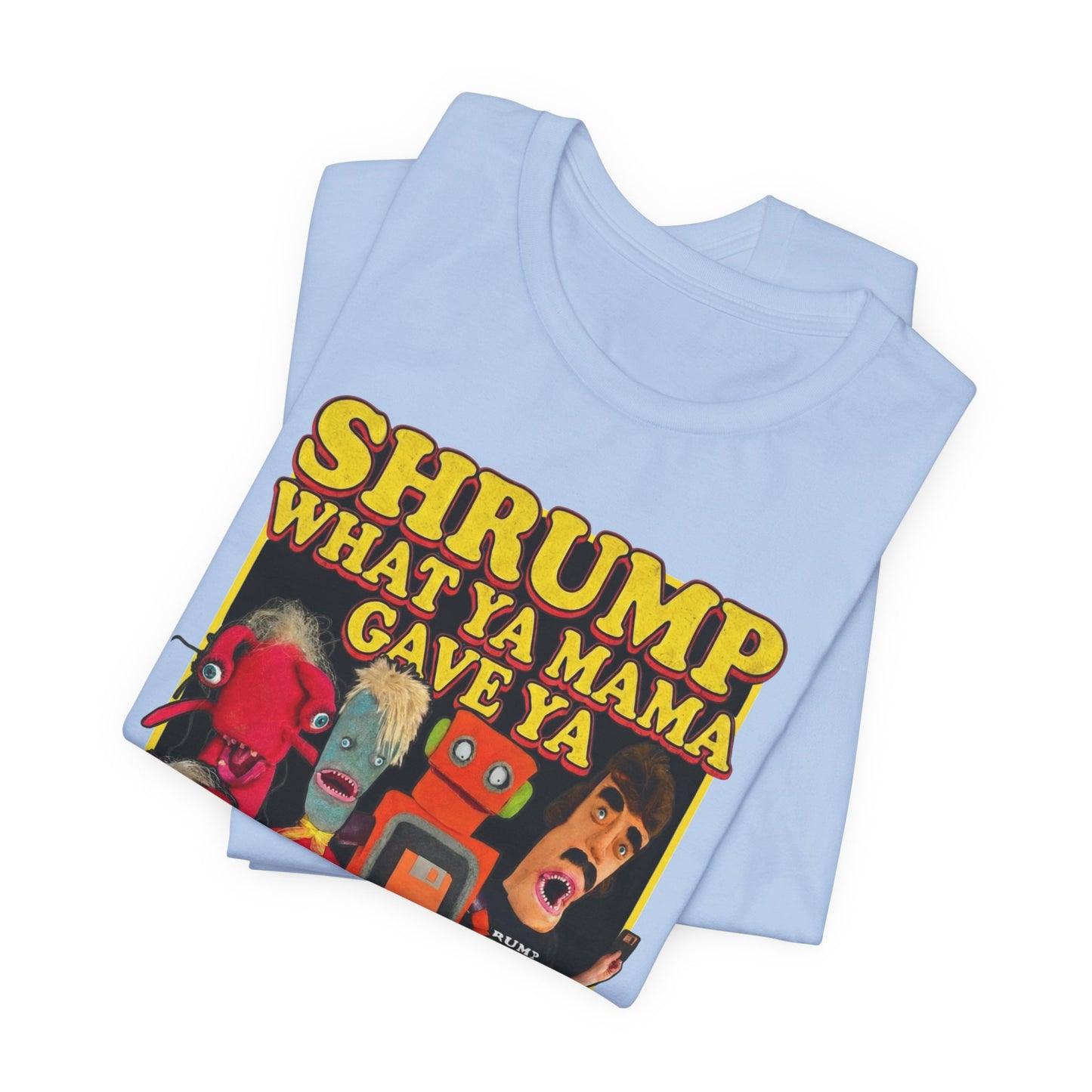 SHRUMP WHAT YA MAMA GAVE YA - Graphic Tee Unisex