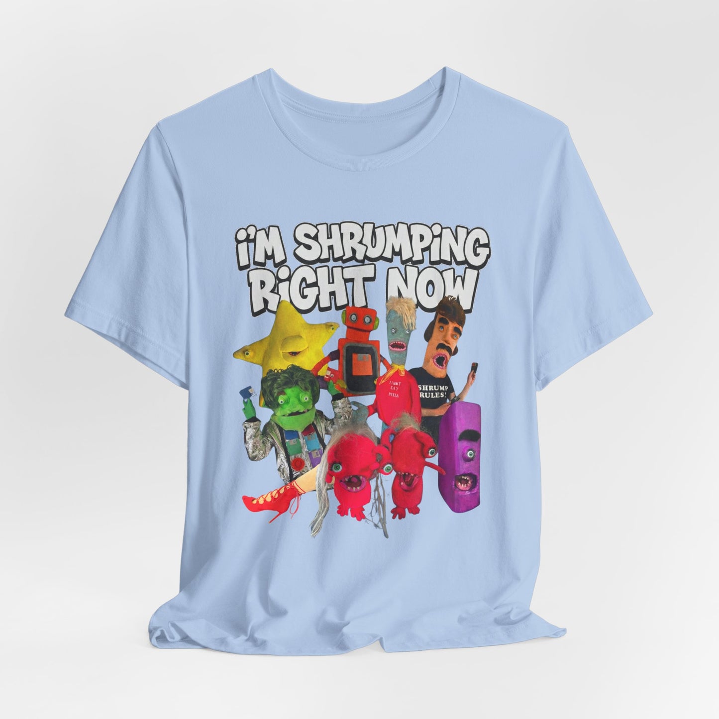 I'M SHRUMPING RIGHT NOW - Graphic Tee Unisex