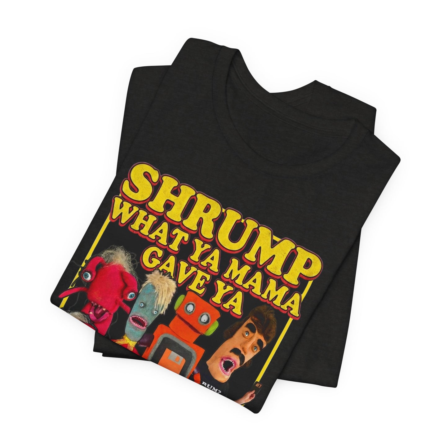 SHRUMP WHAT YA MAMA GAVE YA - Graphic Tee Unisex