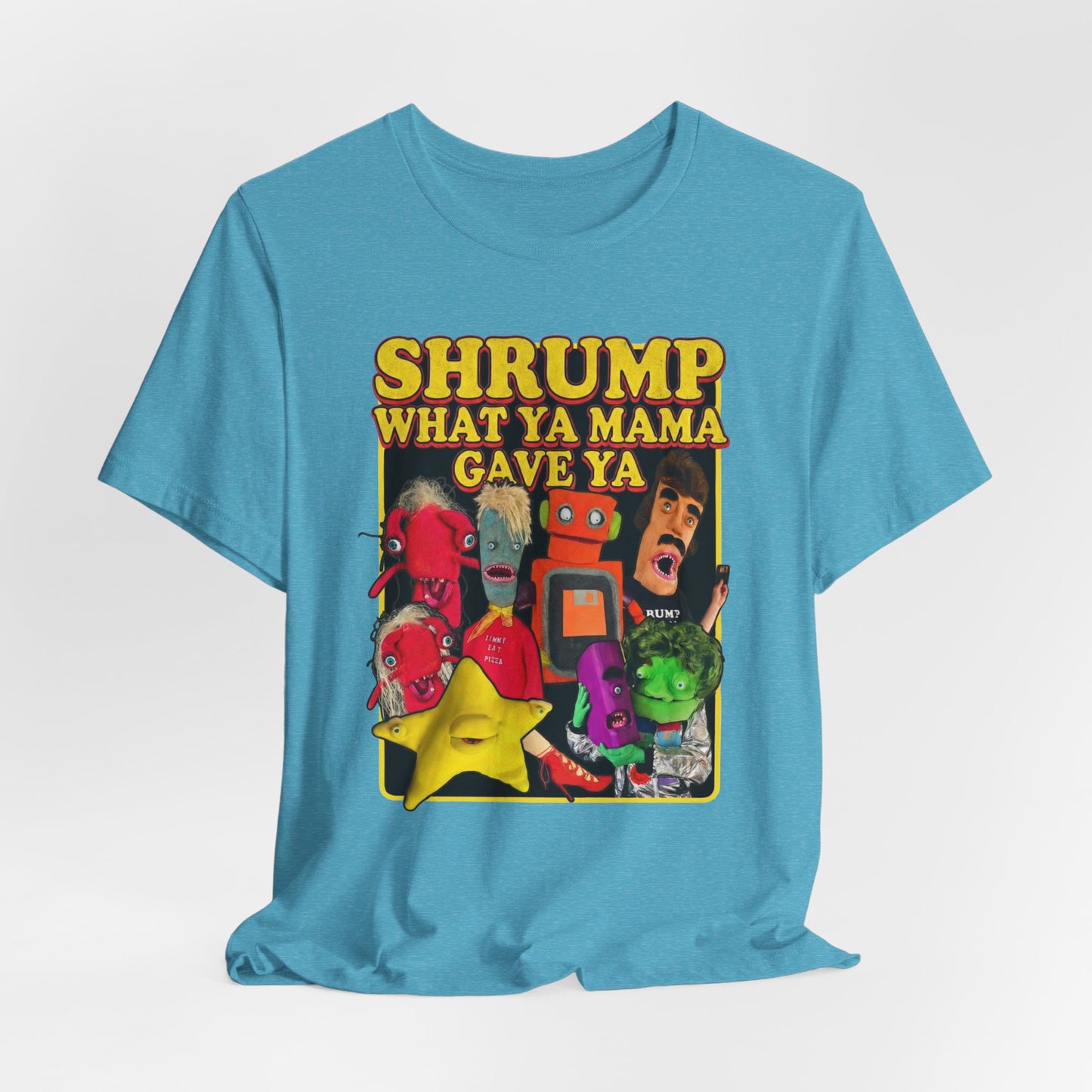 SHRUMP WHAT YA MAMA GAVE YA - Graphic Tee Unisex