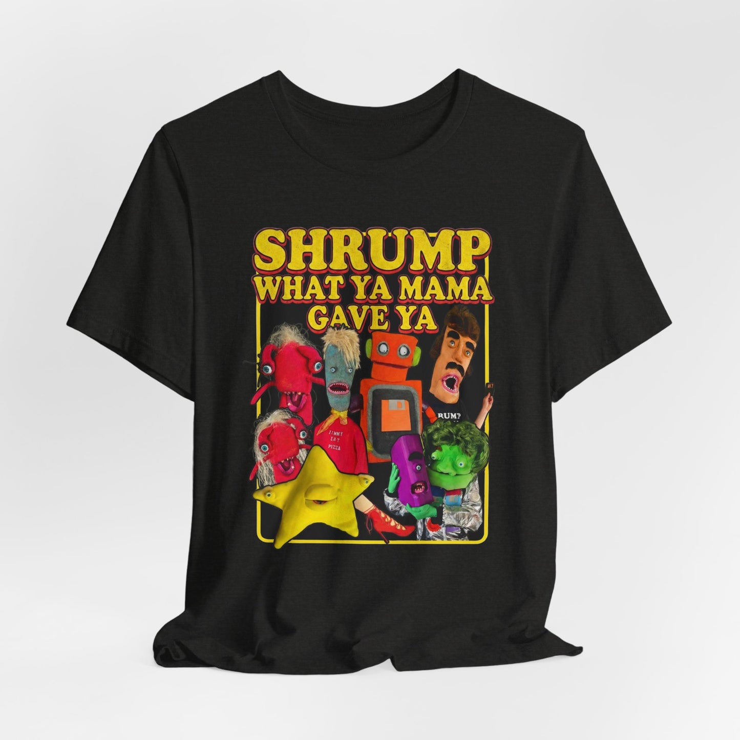 SHRUMP WHAT YA MAMA GAVE YA - Graphic Tee Unisex