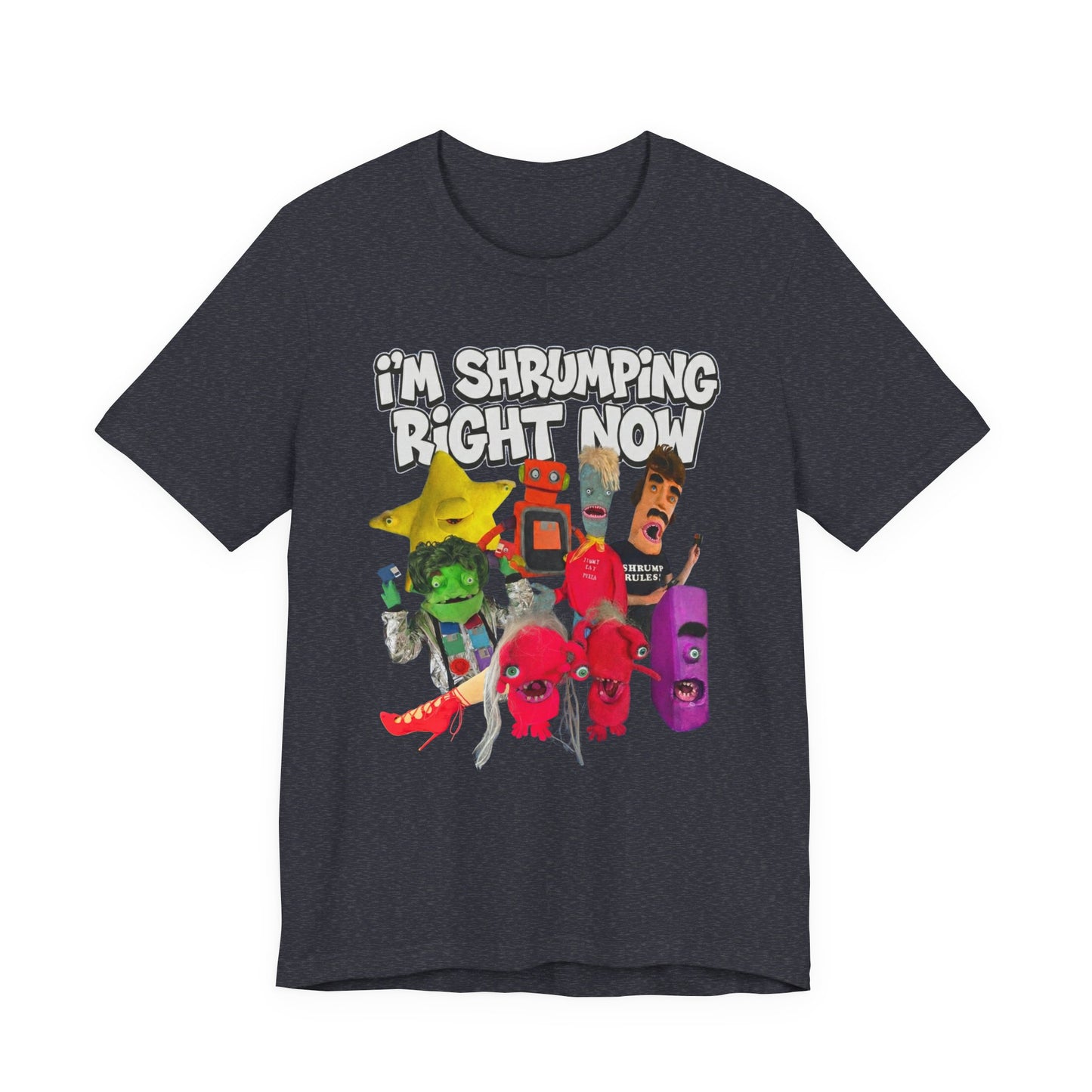 I'M SHRUMPING RIGHT NOW - Graphic Tee Unisex