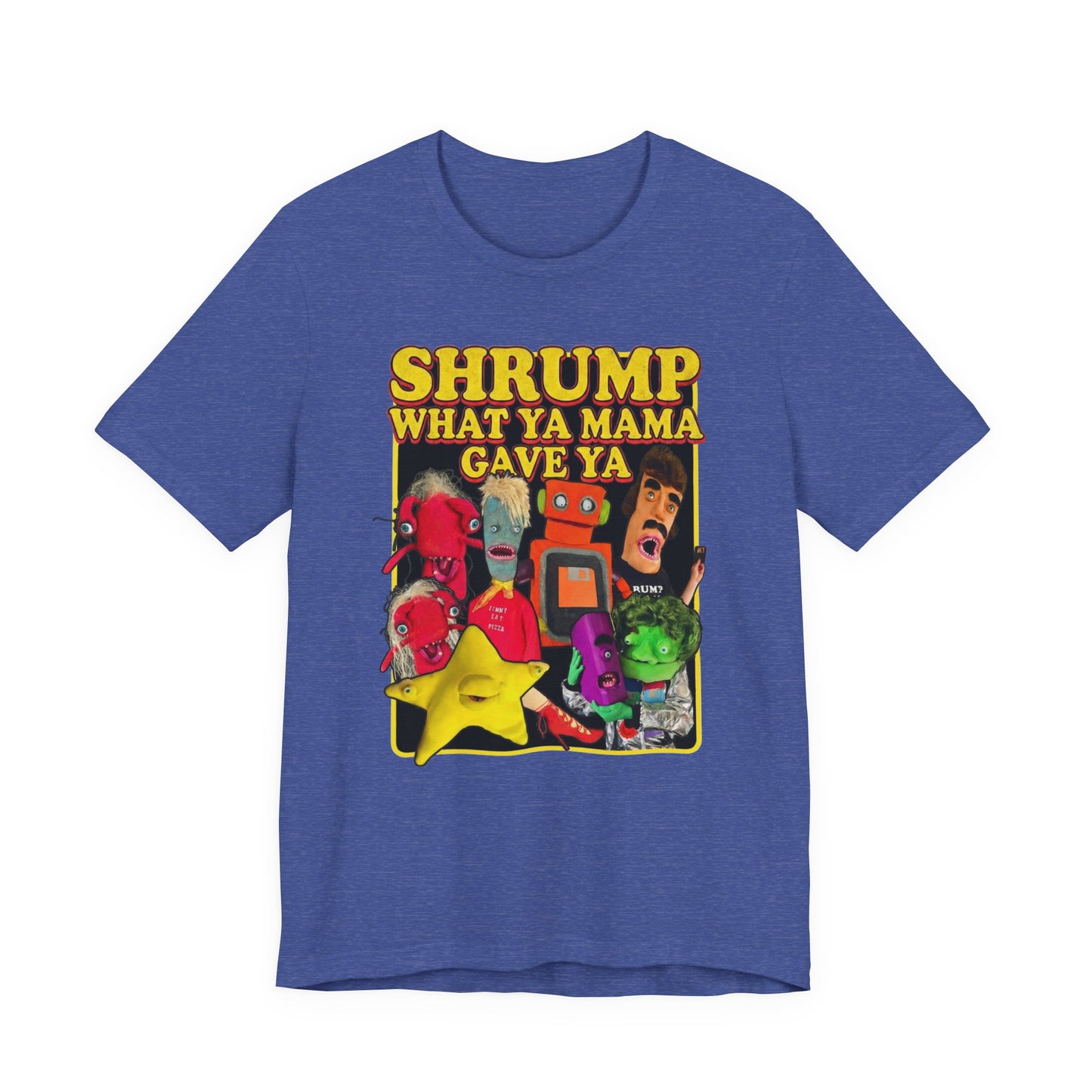 SHRUMP WHAT YA MAMA GAVE YA - Graphic Tee Unisex