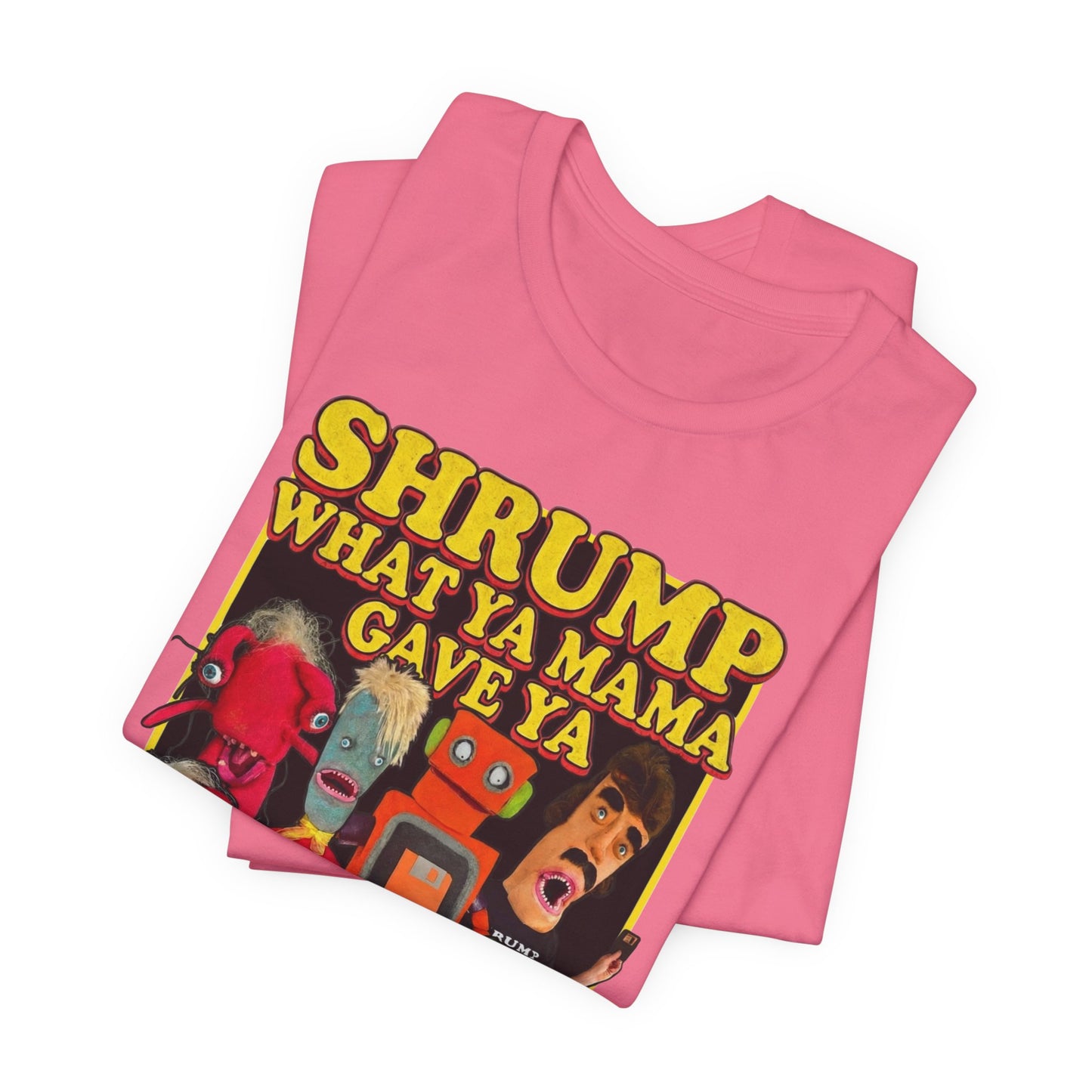 SHRUMP WHAT YA MAMA GAVE YA - Graphic Tee Unisex