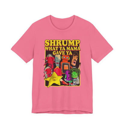 SHRUMP WHAT YA MAMA GAVE YA - Graphic Tee Unisex