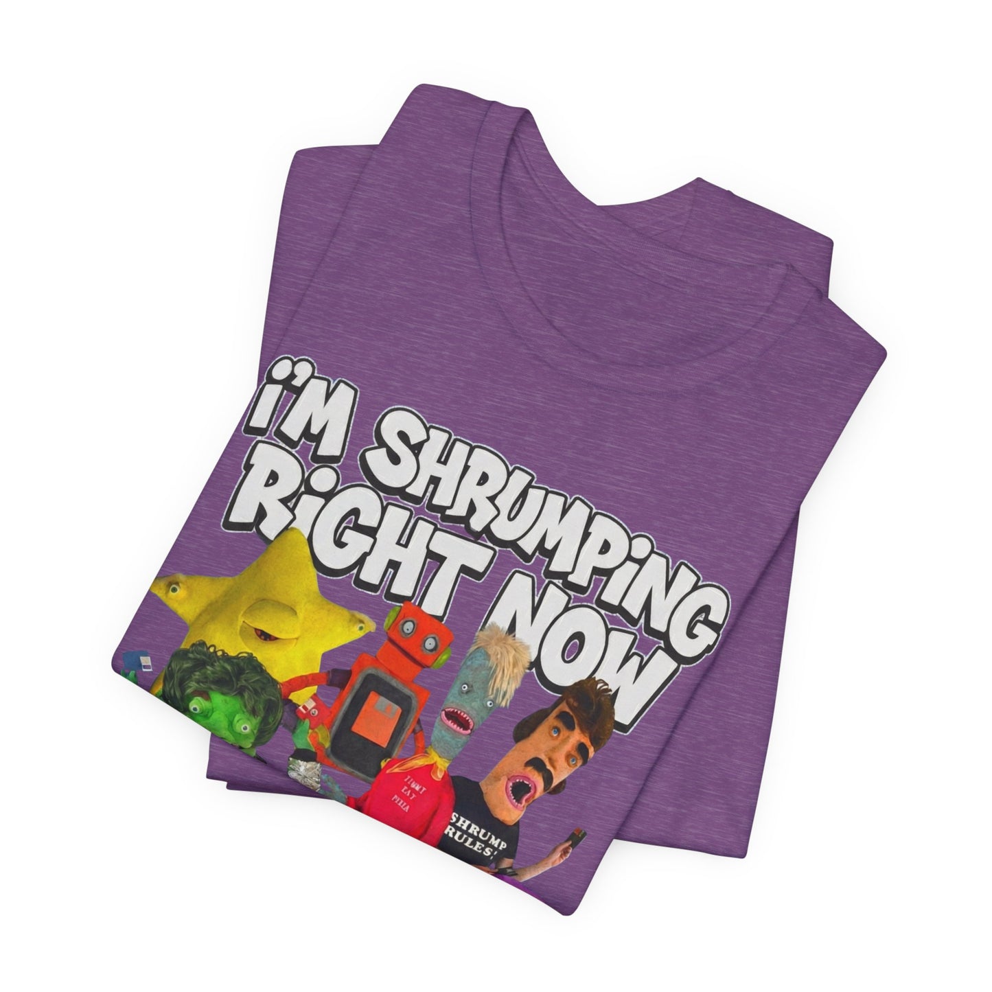 I'M SHRUMPING RIGHT NOW - Graphic Tee Unisex