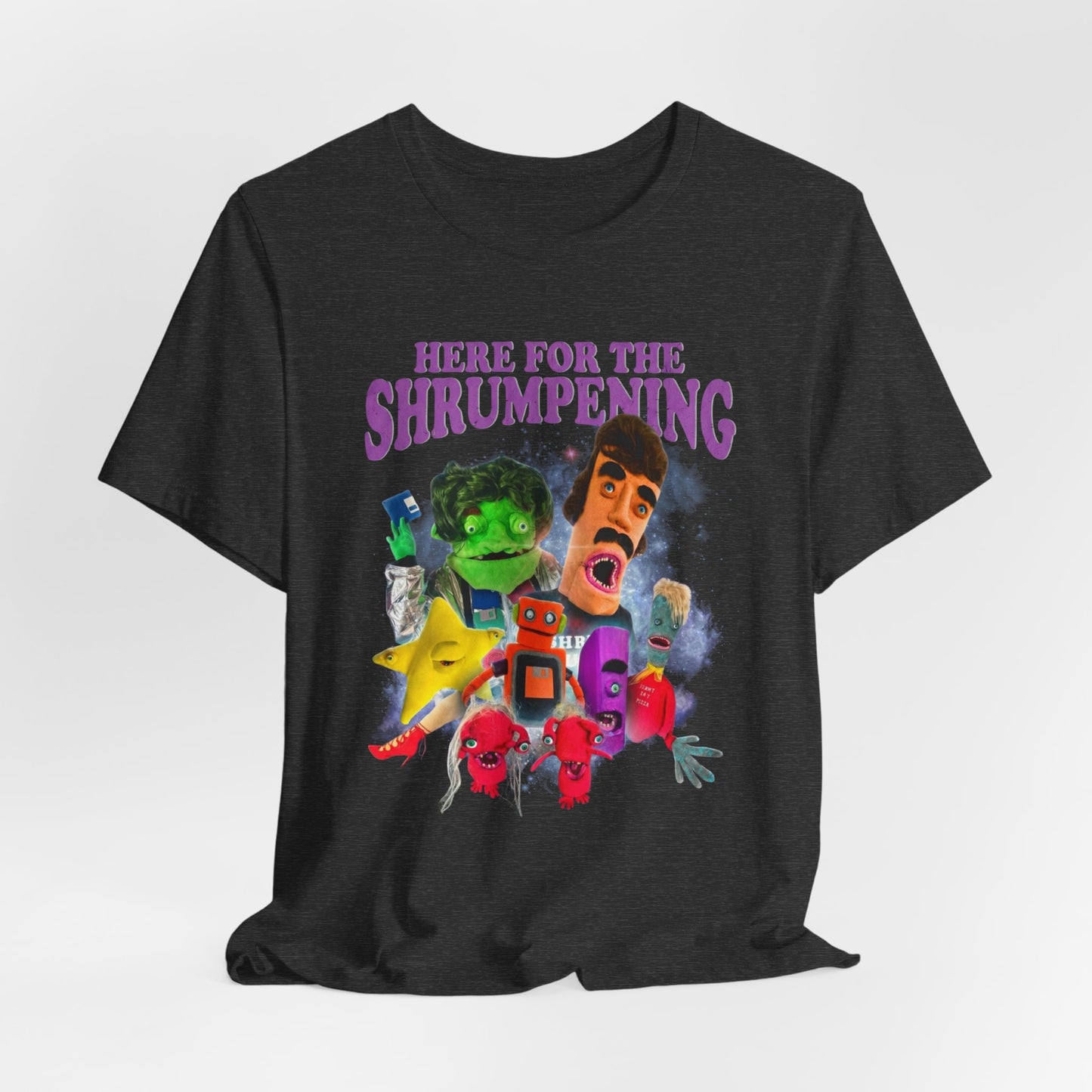 HERE FOR THE SHRUMPENING - Graphic Tee Unisex