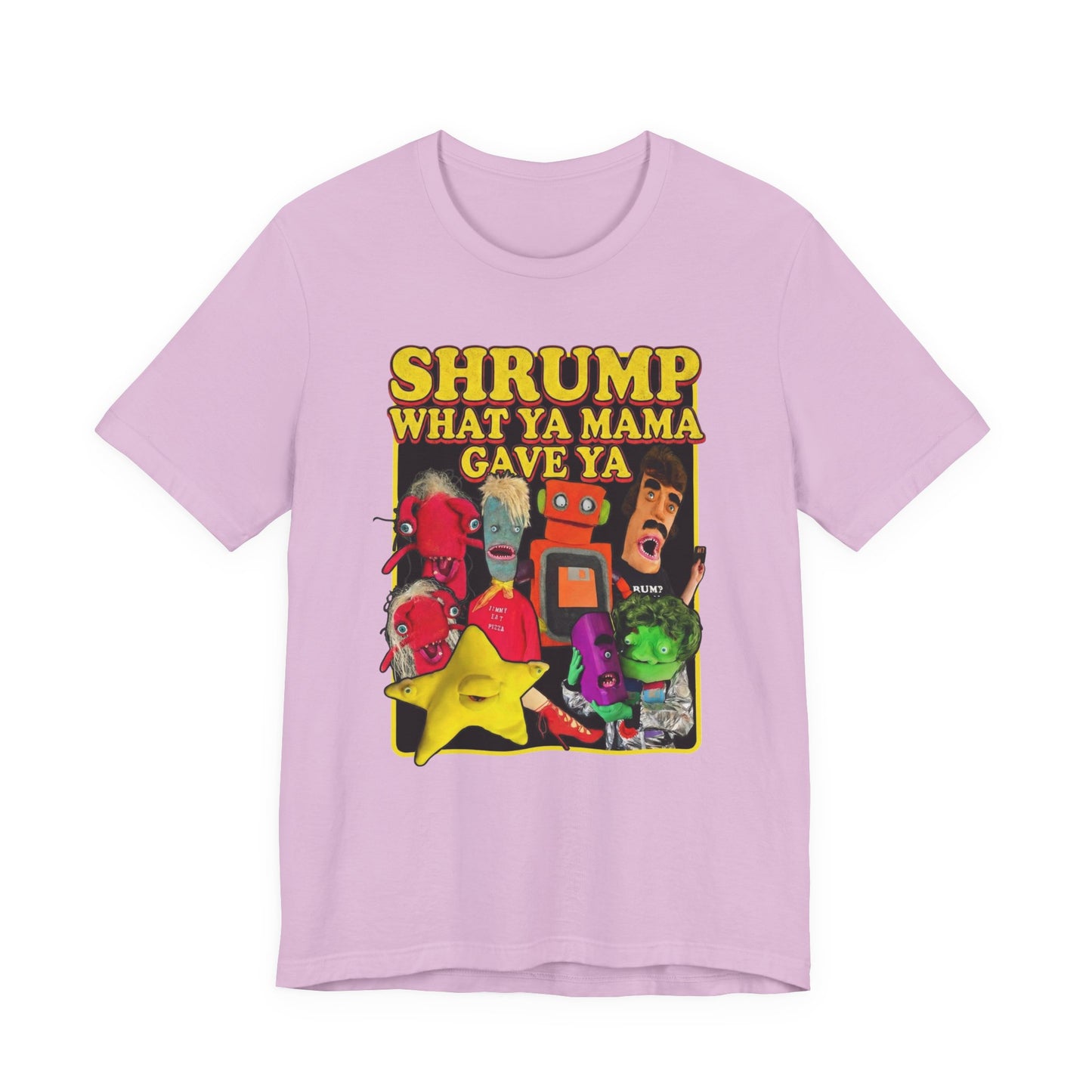 SHRUMP WHAT YA MAMA GAVE YA - Graphic Tee Unisex
