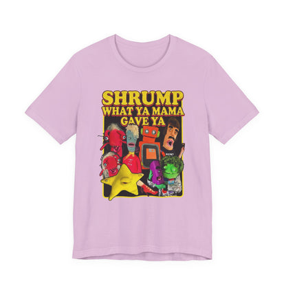 SHRUMP WHAT YA MAMA GAVE YA - Graphic Tee Unisex