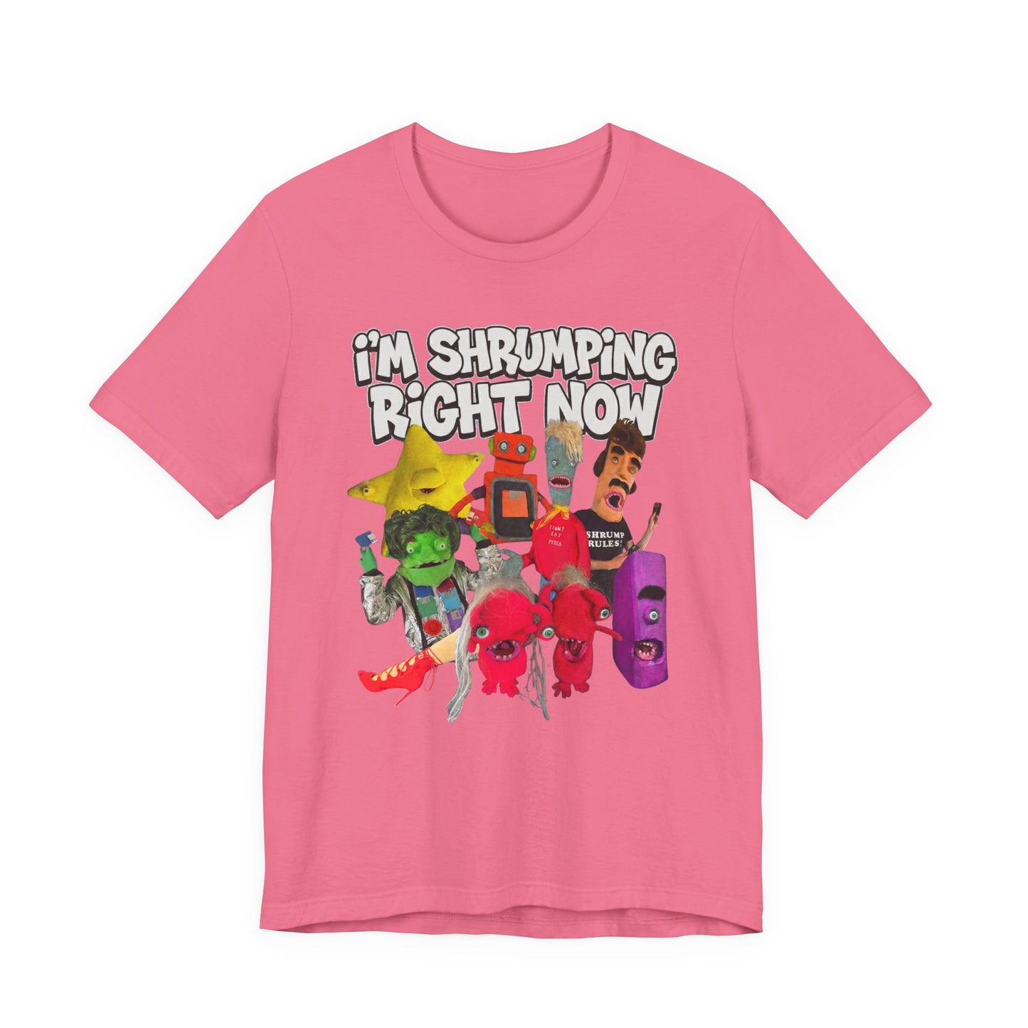 I'M SHRUMPING RIGHT NOW - Graphic Tee Unisex