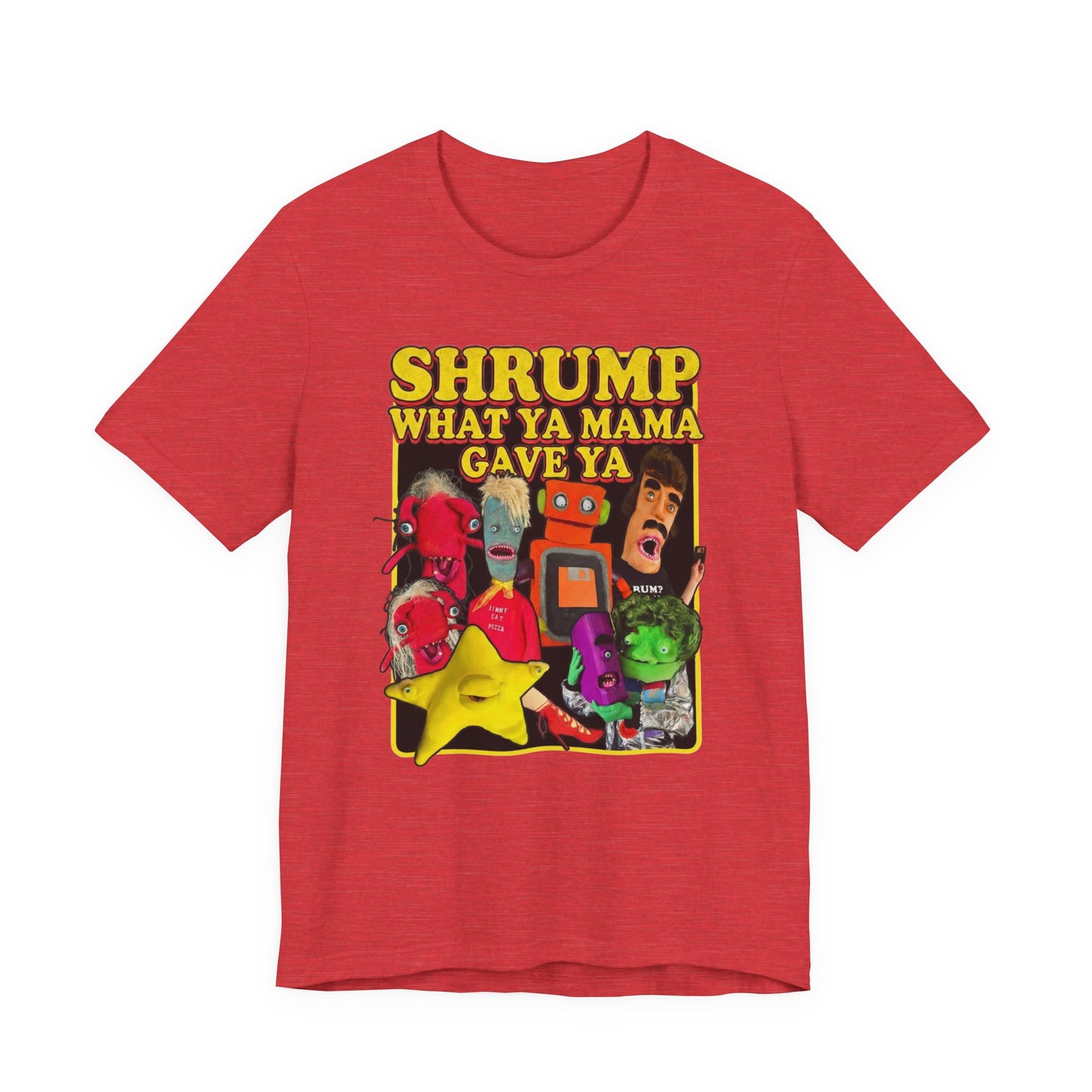 SHRUMP WHAT YA MAMA GAVE YA - Graphic Tee Unisex
